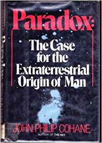 Paradox: The Case for the Extraterrestrial Origin of Man John Philip Cohane